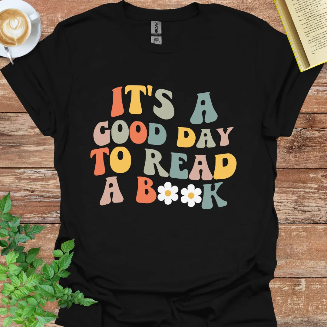 It's A Good Day To Read A Book T-Shirt