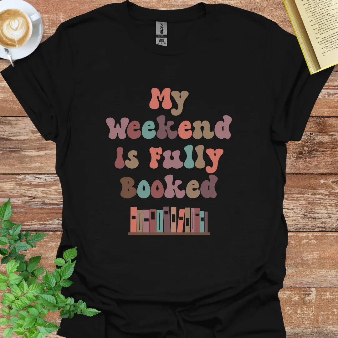 My Weekend Is Fully Booked T-Shirt