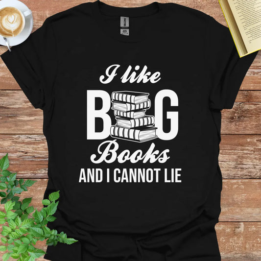 I Like Big Books And I Cannot Lie T-Shirt