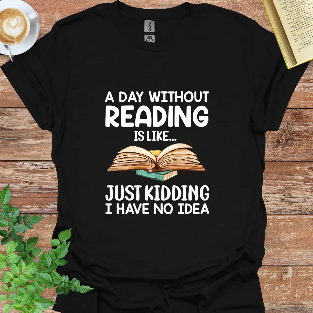 A Day Without Reading Is Like T-Shirt