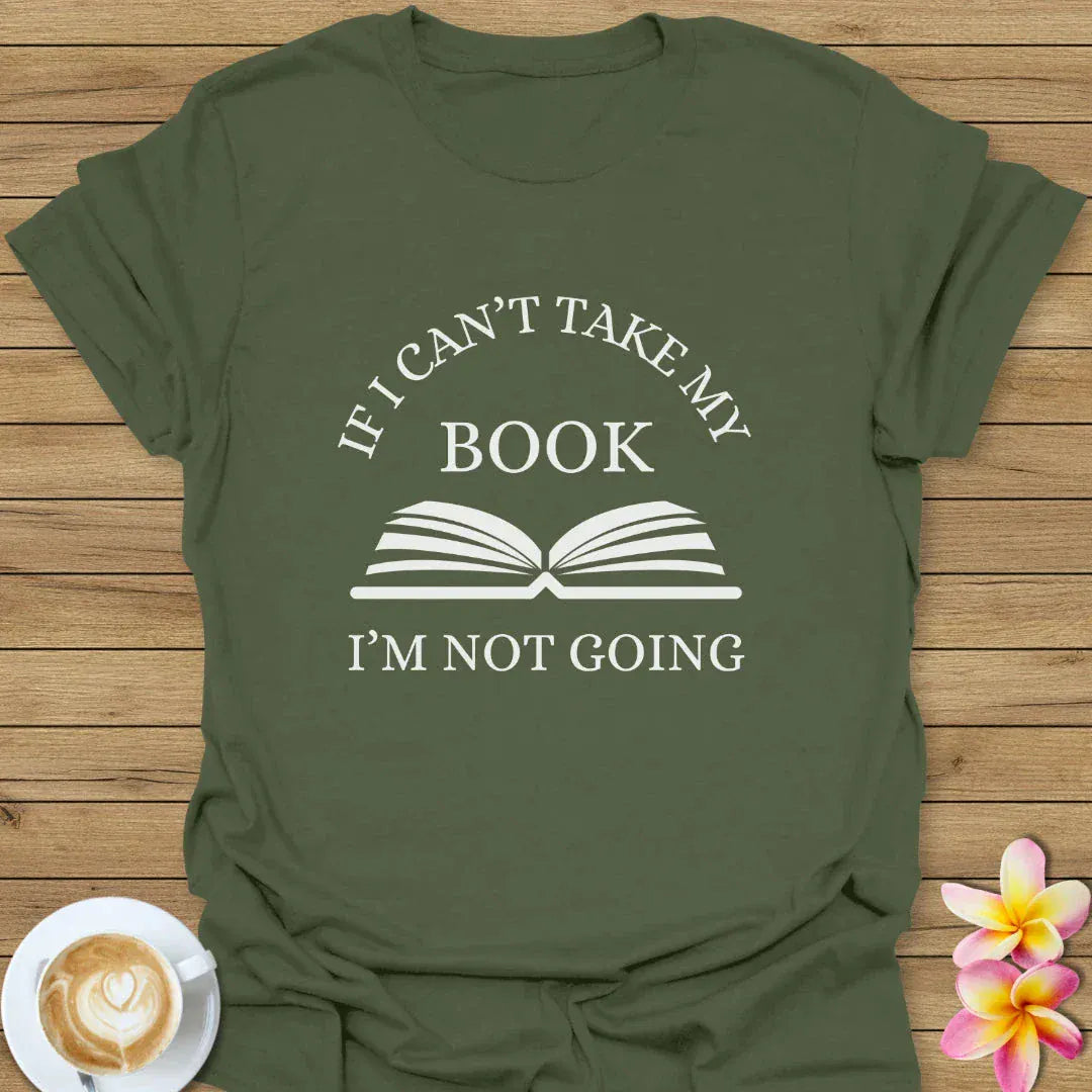 If I Can't Take My Book, I'm Not Going T-Shirt