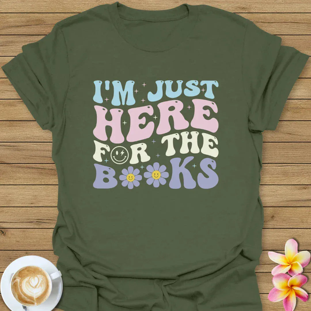 I'm Just Here For The Books T-Shirt