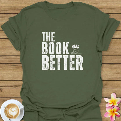 The Book Was Better T-Shirt
