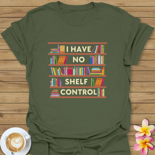 I Have No Shelf Control T-Shirt