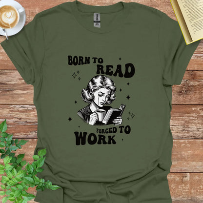 Born To Read, Forced To Work T-Shirt