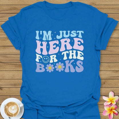 I'm Just Here For The Books T-Shirt