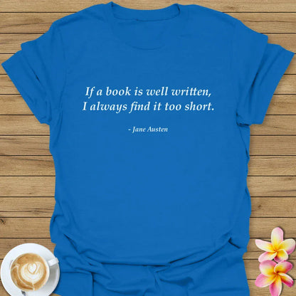 If A Book Is Well Written, I Always Find It Too Short T-Shirt