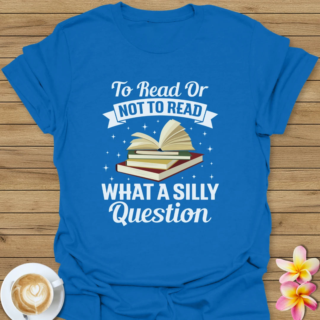 To Read Or Not To Read T-Shirt