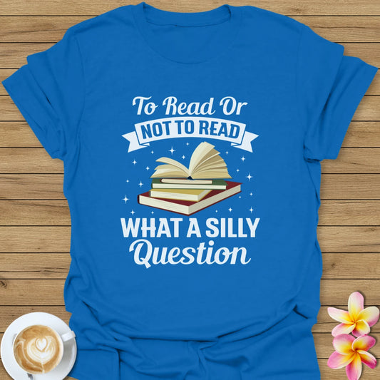 To Read Or Not To Read T-Shirt