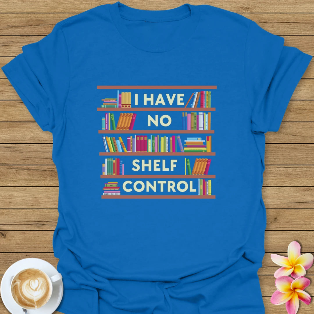I Have No Shelf Control T-Shirt
