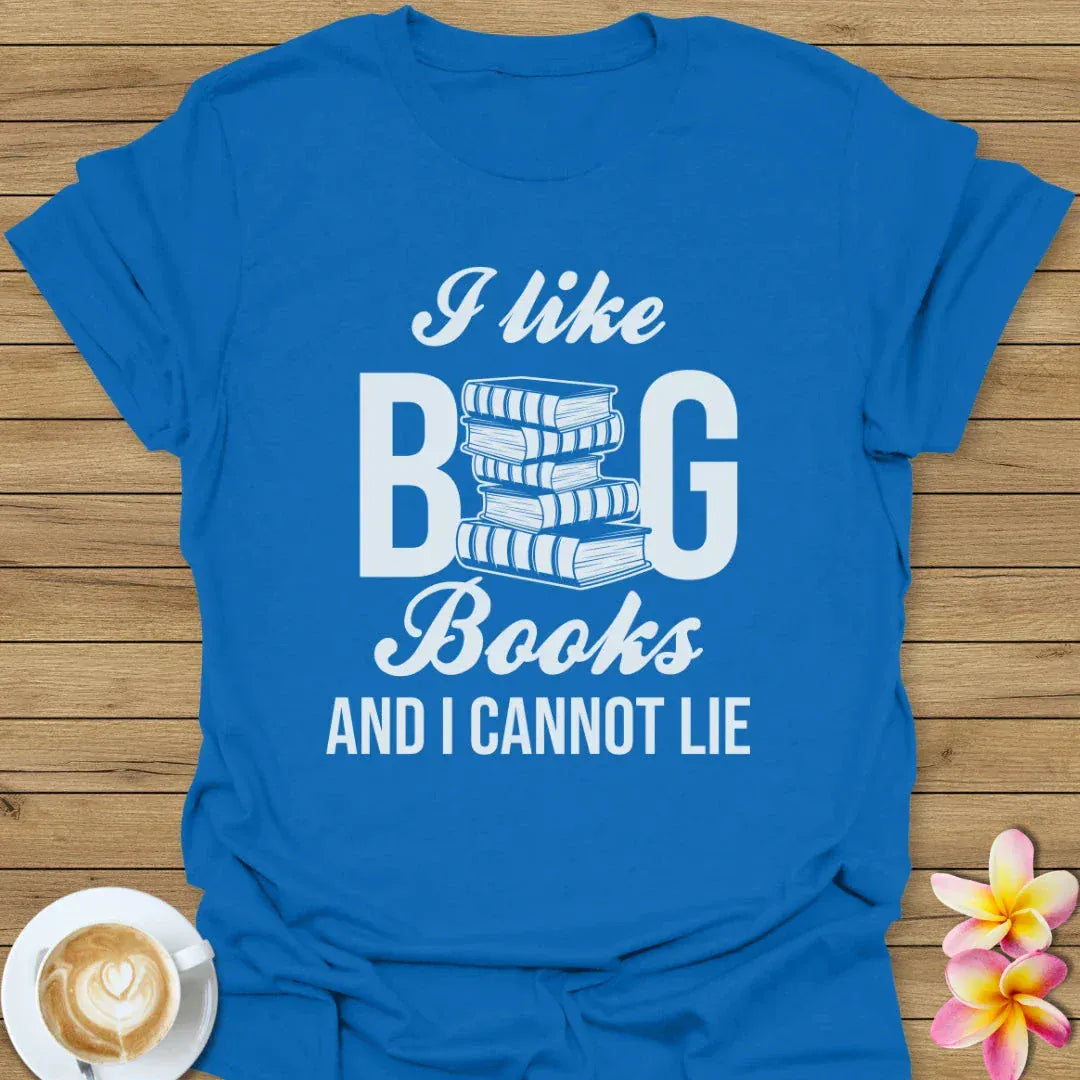 I Like Big Books And I Cannot Lie T-Shirt