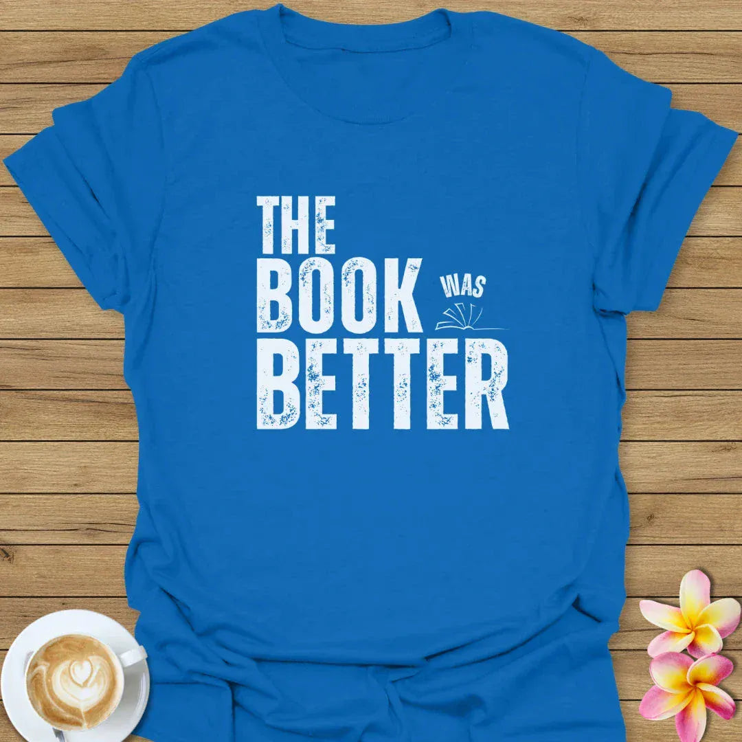 The Book Was Better T-Shirt