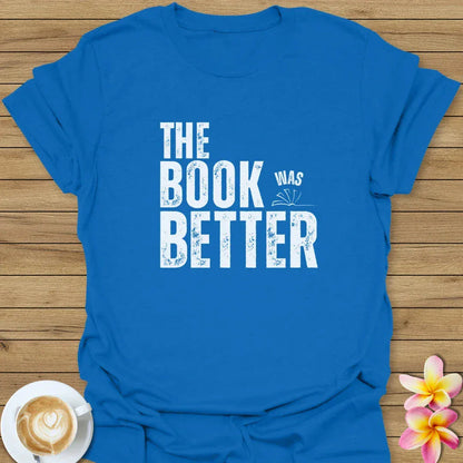 The Book Was Better T-Shirt