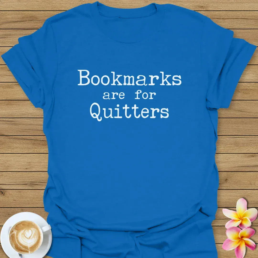 Bookmarks Are For Quitters T-Shirt