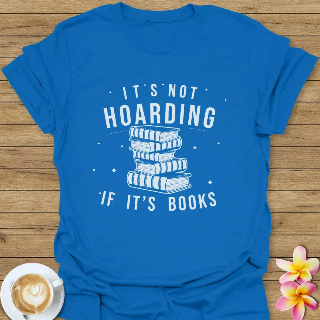 It's Not Hoarding T-Shirt