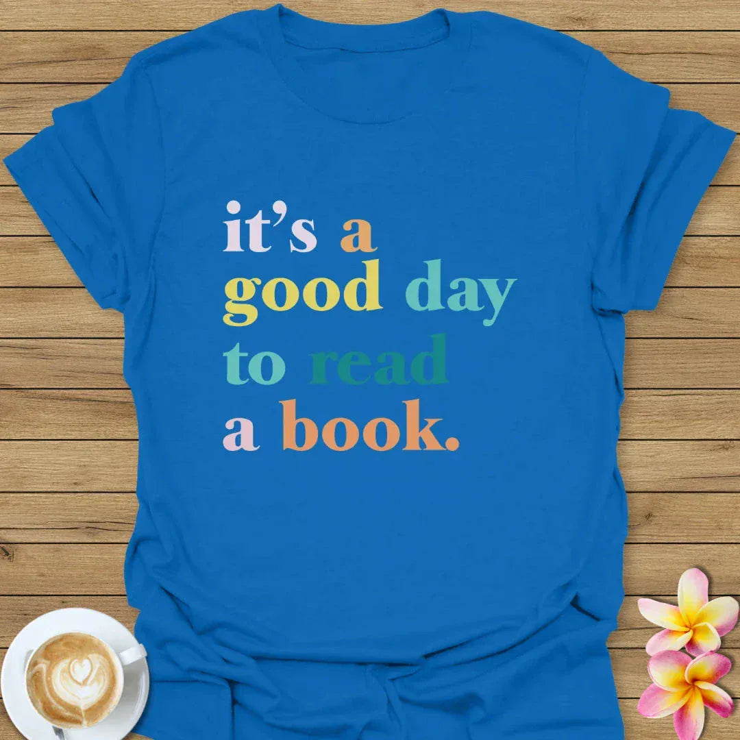 It's A Good Day To Read A Book T-Shirt