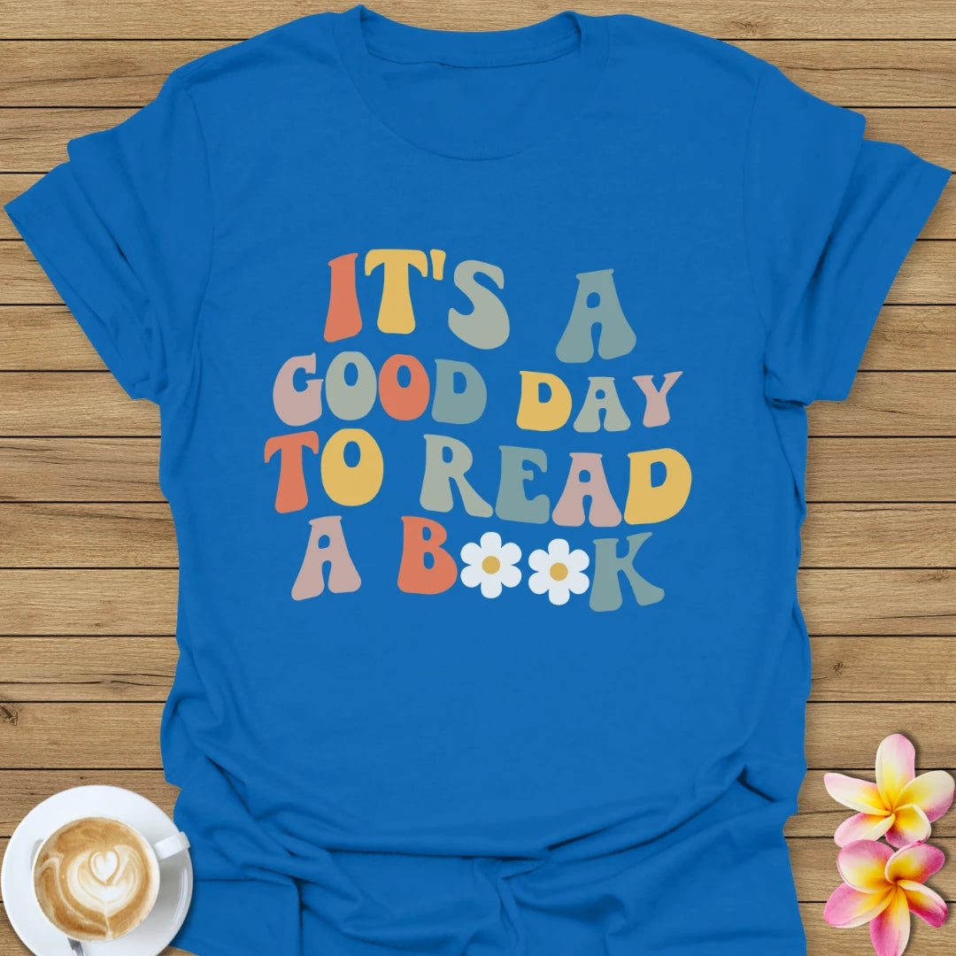 It's A Good Day To Read A Book T-Shirt