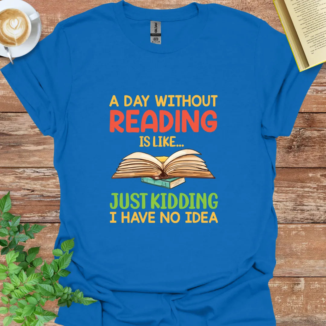 A Day Without Reading Is Like T-Shirt