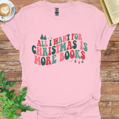 All I Want For Christmas Is More Books T-Shirt