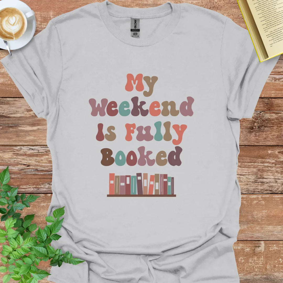 My Weekend Is Fully Booked T-Shirt