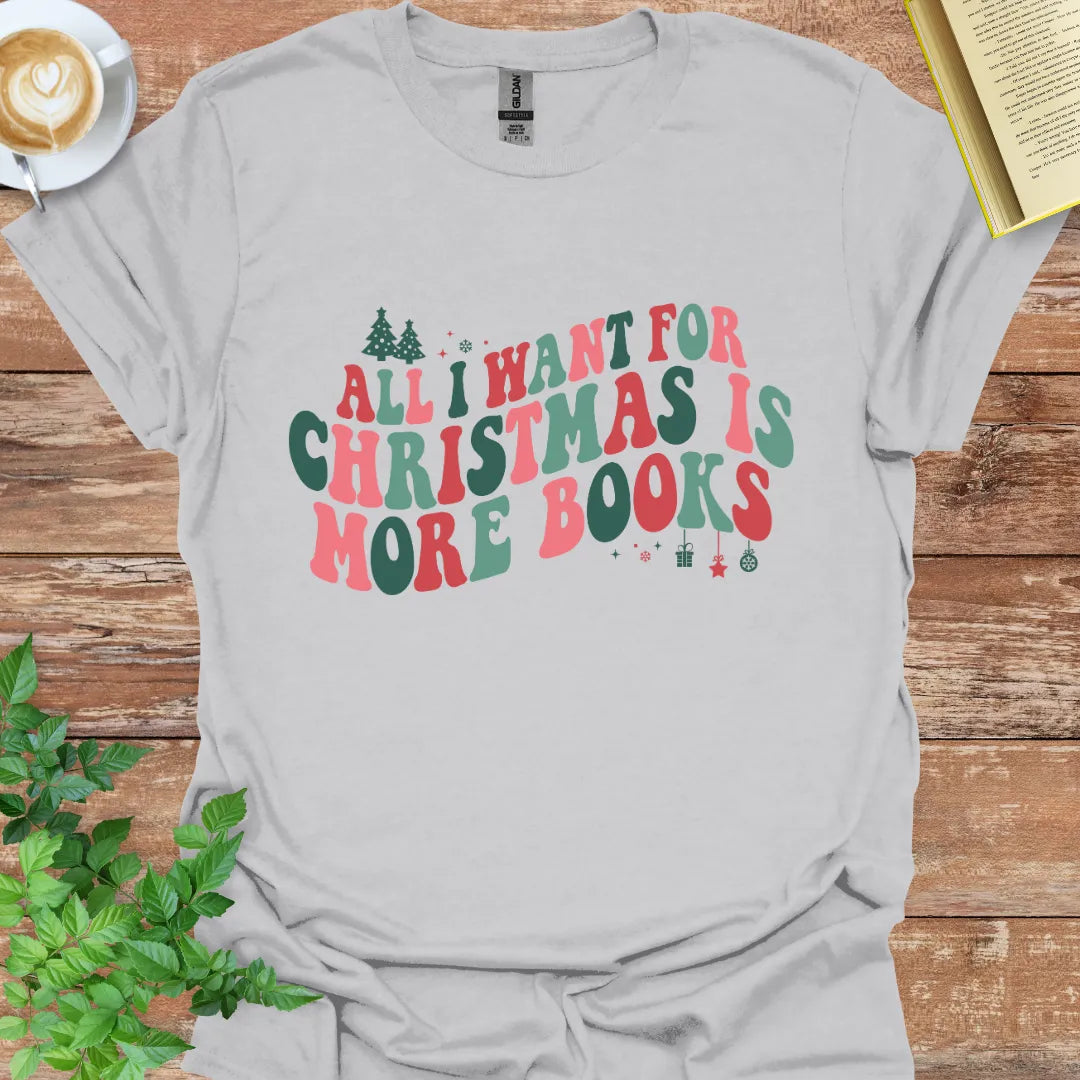 All I Want For Christmas Is More Books T-Shirt