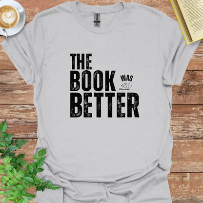 The Book Was Better T-Shirt