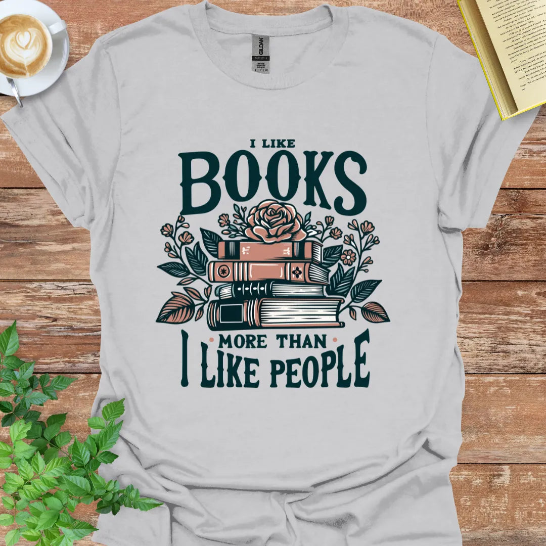 I Like Books More Than I Like People T-Shirt