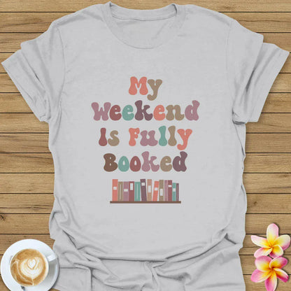 My Weekend Is Fully Booked T-Shirt