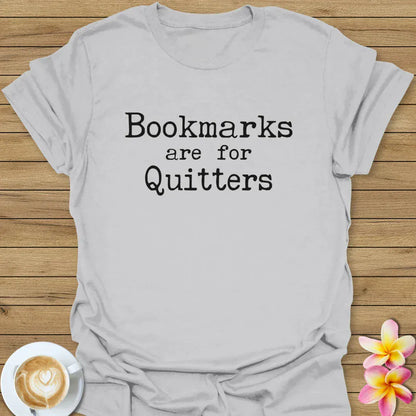 Bookmarks Are For Quitters T-Shirt
