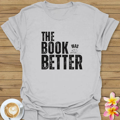 The Book Was Better T-Shirt
