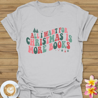 All I Want For Christmas Is More Books T-Shirt