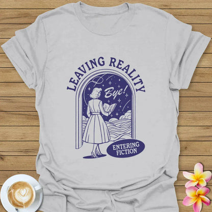 Leaving Reality Entering Fiction T-Shirt