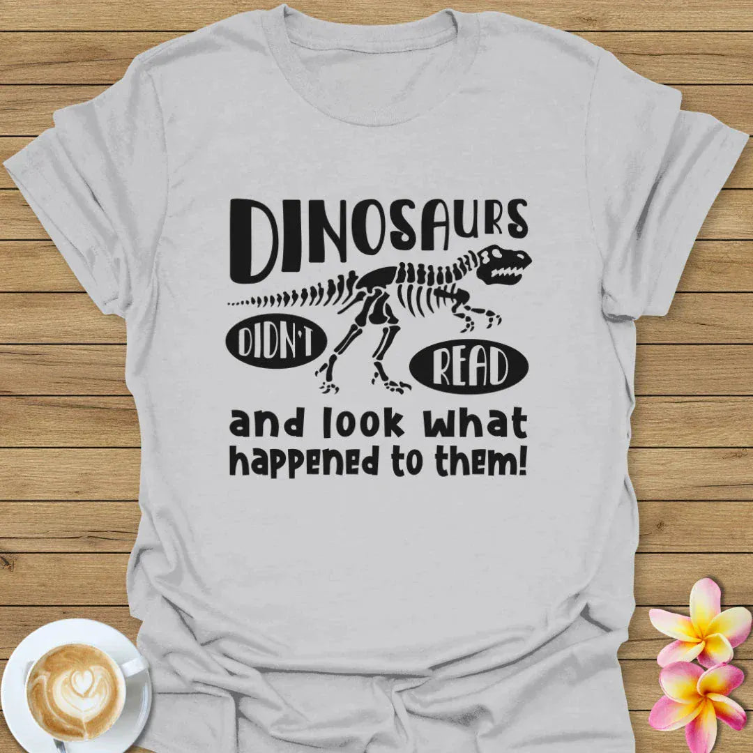 Dinosaurs Didn't Read T-Shirt