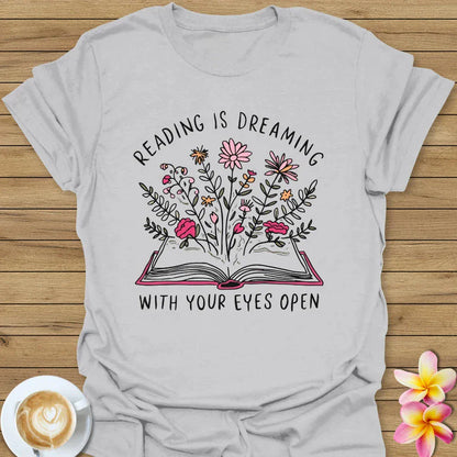 Reading Is Dreaming With Your Eyes Open T-Shirt