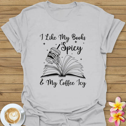 I Like My Books Spicy & My Coffee Icy T-Shirt
