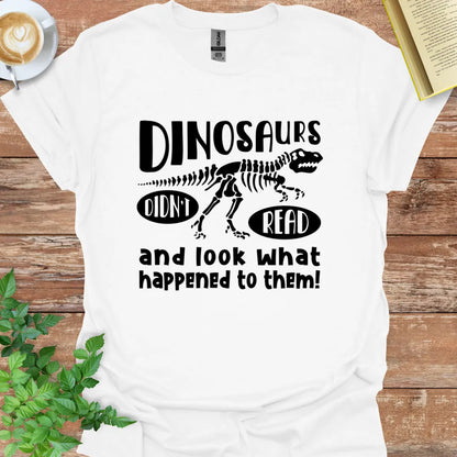 Dinosaurs Didn't Read Look What Happened To Them T-Shirt