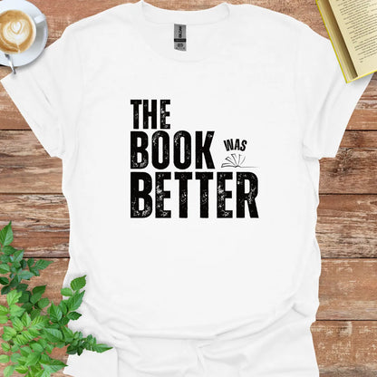 The Book Was Better T-Shirt