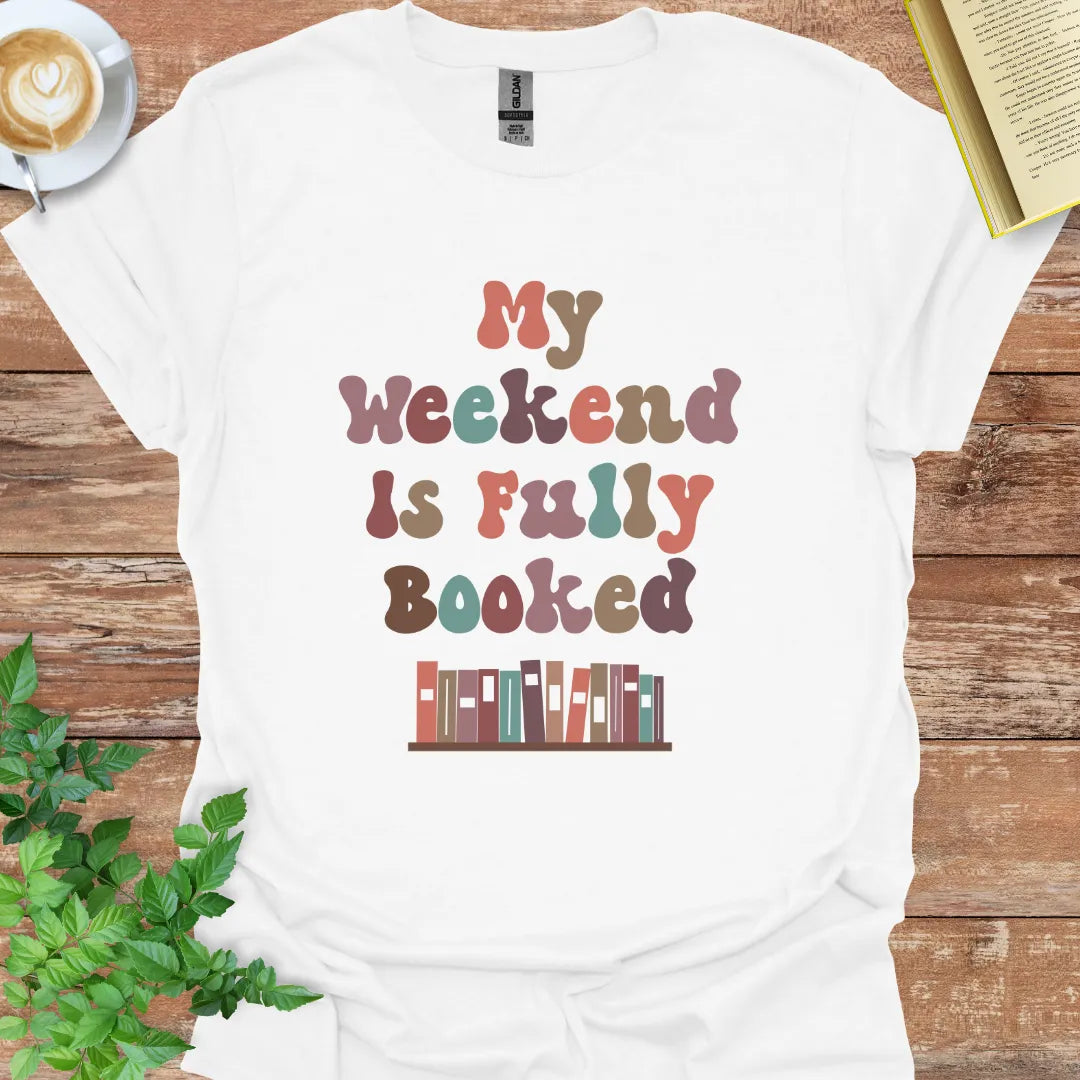 My Weekend Is Fully Booked T-Shirt