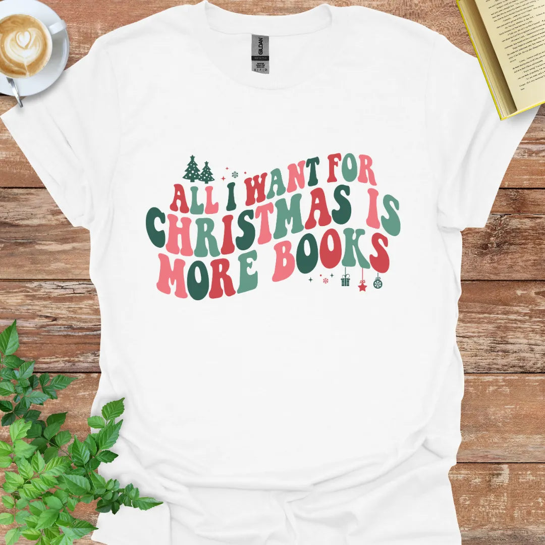 All I Want For Christmas Is More Books T-Shirt