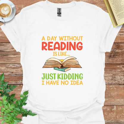 A Day Without Reading Is Like T-Shirt