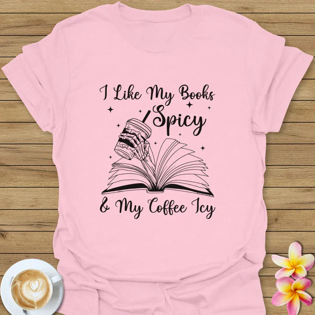 I Like My Books Spicy & My Coffee Icy T-Shirt