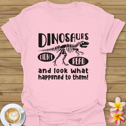 Dinosaurs Didn't Read T-Shirt