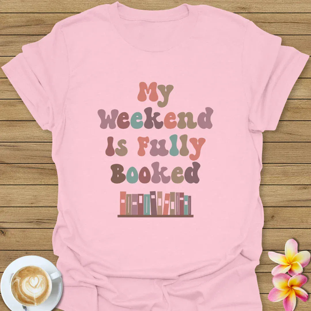 My Weekend Is Fully Booked T-Shirt
