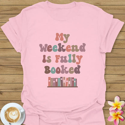 My Weekend Is Fully Booked T-Shirt