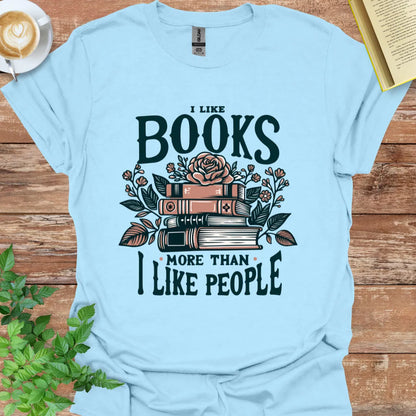 I Like Books More Than I Like People T-Shirt