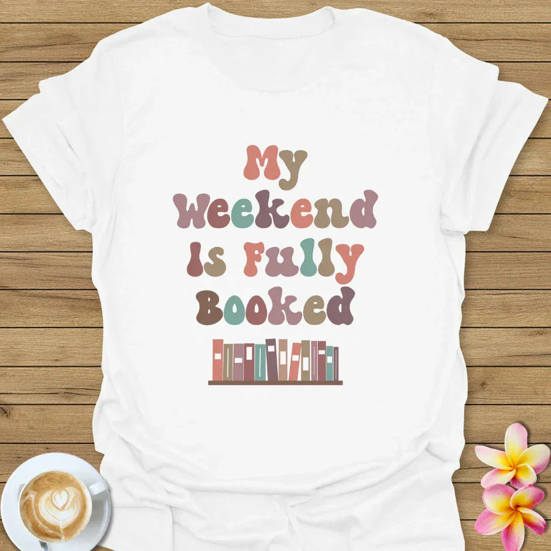 My Weekend Is Fully Booked T-Shirt