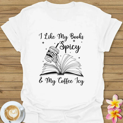 I Like My Books Spicy & My Coffee Icy T-Shirt