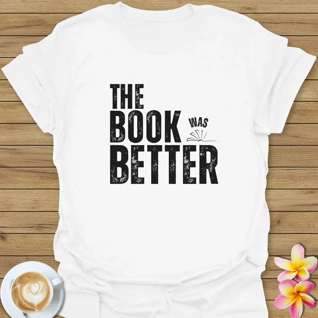 The Book Was Better T-Shirt