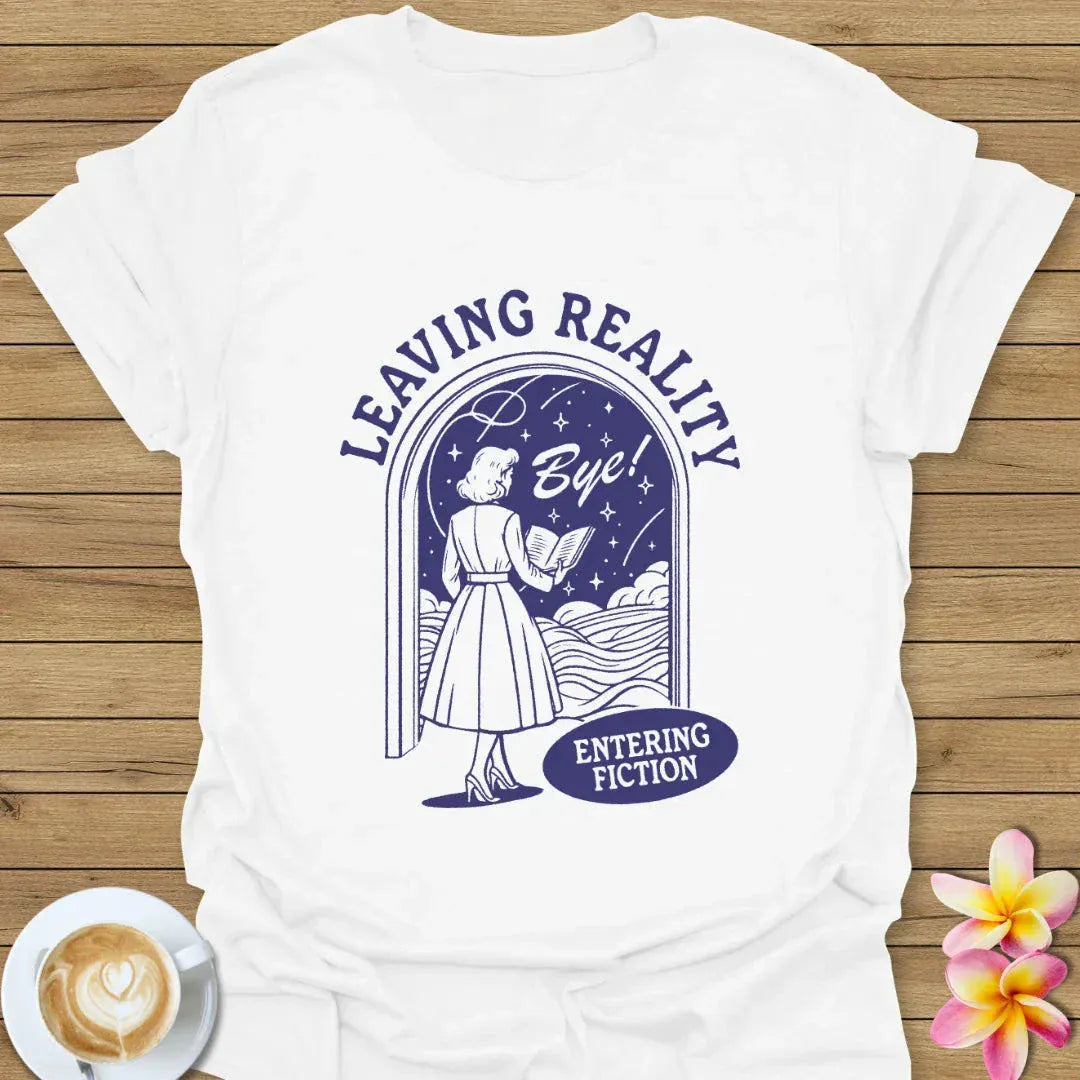Leaving Reality Entering Fiction T-Shirt