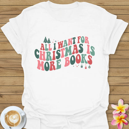 All I Want For Christmas Is More Books T-Shirt
